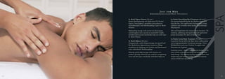JUST          FOR    MEN
                                      K Ö R P E R B E H A N D LU N G E N / B O DY T R E AT M E N T S


     St. Barth Papaya Passion (30 min.)                                 La Prairie Detoxifying Back Treatment (60 min.)
     Körper-Peelingmassage mit Kokosnuss Öl, frischer                   Die Intensivbehandlung für den Rücken eignet sich
     Papaya, Naturjoghurt, speziellem mineralisierten                   ideal für Ihn. Die regulierende Peelingmaske reinigt,
     Seesandkomplex und Abschlusspflege Ligne St. Barth                 exfoliiert und verwöhnt diese häufig vernachlässigte
     Homme.                                                             Körperpartie.
     Body peeling massage with coconut oil, fresh papaya,               Men will benefit from this intensive back treatment. The
     natural yoghurt and a special sea-sand polish complex              cleansing, exfoliating and regulating-mask applications
     enriched with minerals and finally, body care with Ligne           purify and pamper this often overlooked area.
     St. Barth Homme.
                                                                        La Prairie Caviar Body Treatment (90 min.)
     St. Barth Balance (60 min.)                                        Luxuriöser Kaviar bildet die Basis dieser aufbauenden
     Entspannende, sanfte Körpermassage mit speziell auf                und energiespendenden Ganzkörpermassage. Neben
     Ihre Bedürfnisse abgestimmten intensiven Pflege-                   Wohlbefinden sind neue Vitalität, Festigkeit und
     produkten zur Stärkung von Gewebe und Hautmantel                   Elastizität das Ergebnis.
     sowie individuelle Abschlusspflege.
                                                                        Luxurious caviar - nature's most exquisite bounty - is the
     Relaxing, gentle body massage with intensive care                  source of this exclusive nourishing and energizing total
     products specially tailored to your needs for strengthening        body massage. This ultimate firming treatment leaves skin
     tissue and skin layers and finally, individual body care.          shimmering with renewed vitality, improved elasticity
                                                                        and an overall sense of wellbeing.




30                                                                                                                                   31
 