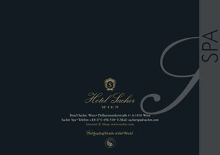 Hotel Sacher Wien • Philharmonikerstraße 4 • A-1010 Wien
Sacher Spa • Telefon: +43/1/51 456-510 • E-Mail: sacherspa@sacher.com
                   Internet & Shop: www.sacher.com
 