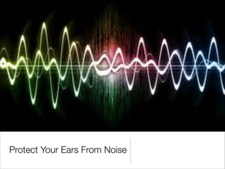 Protect Your Ears From Noise
 
