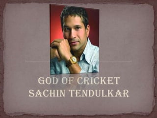 God of cricket
sachin tendulkar

 