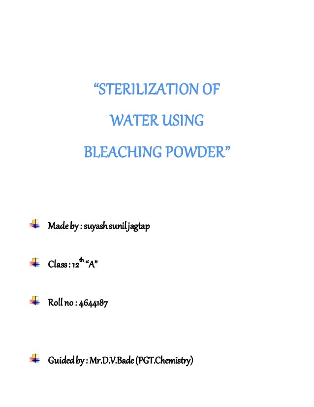 sterilization of water using bleaching powder Sterilization of water using bleaching powder 6 43 to find out the ph of different water samples by using ph strips and ph meter 44 microsoft word - chemistry project listdoc author: do created date: 11/29/2012 9:05:55 pm. sterilization of water using bleaching powder Sterilization of water using bleaching powder 6 43 to find out the ph of different water samples by using ph strips and ph meter 44 microsoft word - chemistry project listdoc author: do created date: 11/29/2012 9:05:55 pm.