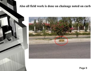 Also all field work is done on chainage noted on curb 
Page 9 
 