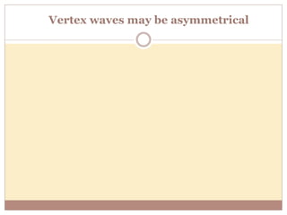 Vertex waves may be asymmetrical
 
