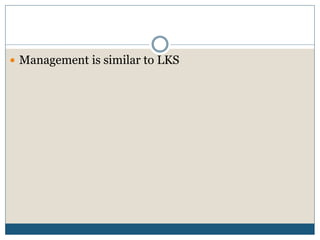  Management is similar to LKS
 