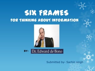 SIX FRAMES
FOR THINKING ABOUT INFORMATION

BY-

Submitted by- Sachin singh

 