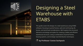 Sachpazis: Design of Steel Warehouse in ETABS | PPTX