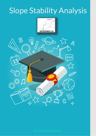 Slope Stability Analysis
Dr. Costas Sachpazis
 