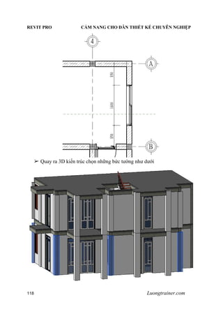 REVIT PRO CẨM NANG CHO DÂN THIẾT KẾ CHUYÊN NGHIỆP
118 Luongtrainer.com
➢ Quay ra 3D kiến trúc chọn những bức tường như dưới
 