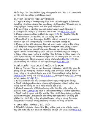 Muốn được Đức Chúa Trời sử dụng, chúng ta cần biết Chúa là Ai và mình là
ai. Hãy nhớ rằng chúng ta chỉ là con người !
III. THỎA LÒNG VỚI NHỮNG YẾU ĐUỐI
1. Ý nghĩa: Chúng ta thường mong được thoát khỏi những yếu đuối hơn là
thỏa lòng với chúng, nhưng thỏa lòng là nói với Chúa rằng: “Chúa ôi, con tin
rằng Ngài yêu thương con và biết điều gì tốt nhất cho con”.
2. Lý do: Chúng ta cần thỏa lòng với những khiếm khuyết bẩm sinh vì:
a. Chúng khiến chúng ta lệ thuộc vào Đức Chúa Trời (IICo 2Cr 12:10).
b. Chúng ngăn ngừa chúng ta khỏi kiêu ngạo (12:7). Đây là điều Chúa đã
làm cho đạo quân Ghi-đê-ôn từ 32. 000 xuống còn 300.
c. Chúng khích lệ mối thông công Cơ Đốc, trái với sức mạnh sẽ tạo ra tinh
thần độc lập. Mối thông công ấy sẽ tạo nên sức mạnh của tập thể.
d. Chúng gia tăng khả năng cảm thông và phục vụ của chúng ta. Khi chúng
ta dễ dàng cảm thông với những yếu đuối của người khác, chúng ta sẽ có
một chức vụ phục vụ giống Chúa Jesus, Bạn của mọi tội nhân. Thật ra,
người khác có thể tìm được sự chữa lành qua các vết thương của chúng ta.
e. Tất cả những người khổng lồ của Đức Chúa Trời đều là những người yếu
đuối: Áp-ra-ham sợ chết đã trở nên tổ phụ đức tin của mọi dân tộc. Môi-se
với tính nóng nảy đã trở nên người khiêm hòa hơn hết (Dan Ds 12:3), Ghi-
đê-ôn thiếu tự tin và bất an trở nên người dõng sĩ (Cac Tl 12:3)...
IV. HÃY CHÂN THẬT CHIA SẺ NHỮNG YẾU ĐUỐI
1. Gương Phao-lô: Chức vụ mới thường dễ bị tấn công. Vì thế, hãy giảm thế
phòng thủ, gỡ bỏ mặt nạ và chia sẻ những tranh chiến của mình, Chúa sẽ sử
dụng chúng ta cách phước hạnh, như sứ đồ Phao-lô chia sẻ những thất bại
(RoRm 7:19), những cảm xúc (IICo 2Cr 6:11), những thất vọng (1:8), những
sợ hãi của ông (ICo1Cr 2:3).
2. Lý do: Dĩ nhiên điều nầy khá mạo hiểm vì nguy cơ bị loại bỏ nhưng:
a. Nó sẽ giải phóng chúng ta về phương diện tình cảm, cởi mở những căng
thẳng, xoa dịu nỗi sợ hãi và là bước đầu dẫn đến tự do.
b. Chúa sẽ ban ơn cho kẻ khiêm nhường, chân thật thừa nhận những yếu
đuối của mình (Gia Gc 4:6). Thật ra sự khiêm nhường sẽ thu hút người khác.
c. Nó sẽ khích lệ người khác khi họ thấy Chúa có thể dùng những người yếu
đuối như chúng ta. Chúng ta cần ảnh hưởng trên người khác khi sống gần
gũi họ. Họ có thể thấy những khuyết điểm của chúng ta nhưng điều quan
trọng nhất để lãnh đạo không phải là sự toàn hảo mà là sự tín nhiệm.
V. VINH HIỂN TRONG SỰ YẾU ĐUỐI
1. Một chiến lợi phẩm của ân điển: Thay vì làm ra vẻ tự tin với sức mạnh,
hãy xem mình như một chiến lợi phẩm của ân điển Đức Chúa Trời (IICo 2Cr
 