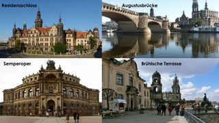 Residenzschloss
Semperoper
Augustusbrücke
Brühlsche Terrasse
 