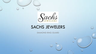 SACHS JEWELERS
DIAMOND RING GUARD
 