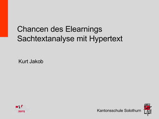 Chancen des Elearnings Sachtextanalyse mit Hypertext Kantonsschule Solothurn Kurt Jakob 
