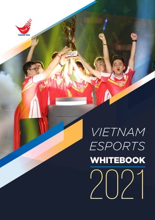 VIETNAM
ESPORTS
2021
WHITEBOOK
 