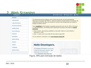 22
2. Web Scraping
SACI - 2019
Figura. APIs para extração de dados.
 