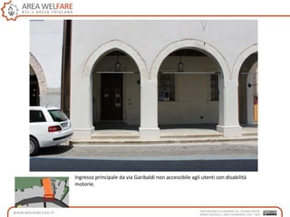 Ingresso principale da via Garibaldi non accessibile agli utenti con disabilità
motorie.
 