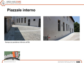 Piazzale interno
Rampa con pendenza inferiore all’8%
 