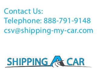 SHIPPINGSHIPPING CARCARSHIPPINGSHIPPING CARCAR
Contact Us:
Telephone: 888-791-9148
csv@shipping-my-car.com
 
