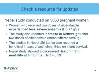 Check a resource for updates
Nepal study conducted on 5000 pregnant women
 Women who received two doses of albendazole
ex...
