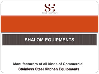 Manufacturers of all kinds of Commercial
Stainless Steel Kitchen EquipmentsStainless Steel Kitchen Equipments
 
