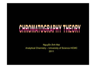 Nguyễn Ánh Mai
Analytical Chemistry – University of Science HCMC
2011
 