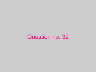 Question no. 32
 