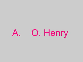 A. O. Henry
 