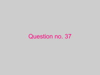 Question no. 37
 