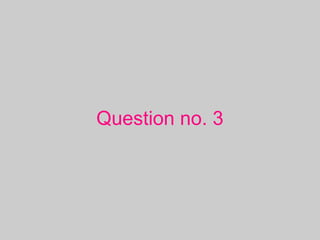 Question no. 3
 