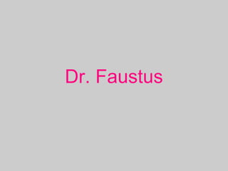 Dr. Faustus
 