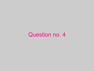 Question no. 4
 