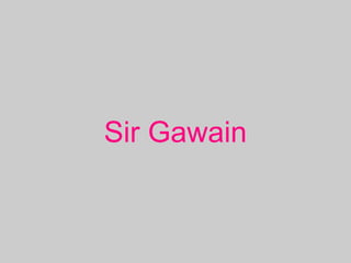 Sir Gawain
 