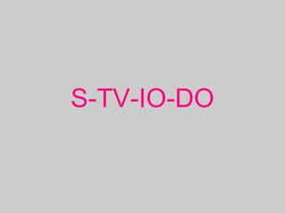 S-TV-IO-DO
 