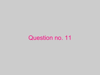 Question no. 11
 