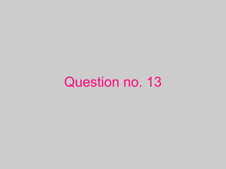 Question no. 13
 