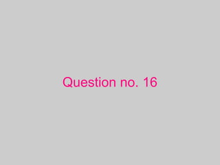Question no. 16
 
