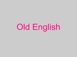 Old English
 