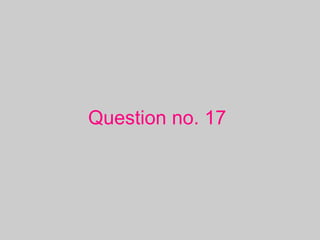 Question no. 17
 