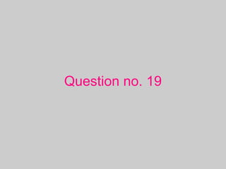 Question no. 19
 
