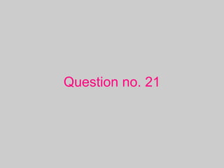 Question no. 21
 