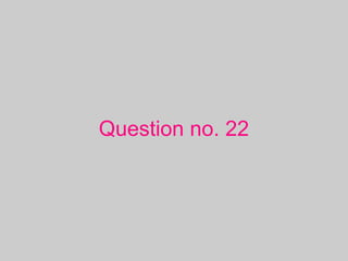 Question no. 22
 