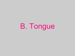 B. Tongue
 