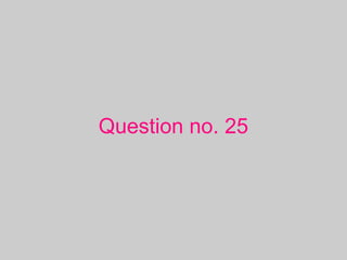 Question no. 25
 