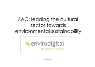 SAC: leading the cultural
      sector towards
environmental sustainability
 