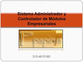 Sistema Administrador y Controlador de Módulos Empresariales 312-4615185 