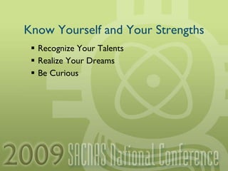 Know Yourself and Your Strengths Recognize Your Talents Realize Your Dreams Be Curious 