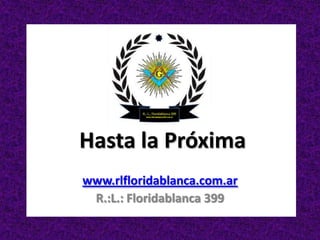 Hasta la Próxima
www.rlfloridablanca.com.ar
 R.:L.: Floridablanca 399
 