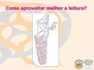 Como aproveitar melhor a leitura?
 