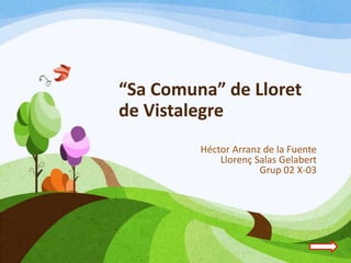 “Sa Comuna” de Lloret
de Vistalegre
Héctor Arranz de la Fuente
Llorenç Salas Gelabert
Grup 02 X-03

 