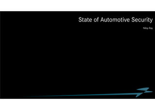 Daimler AG
State of Automotive Security
Niloy Ray
 
