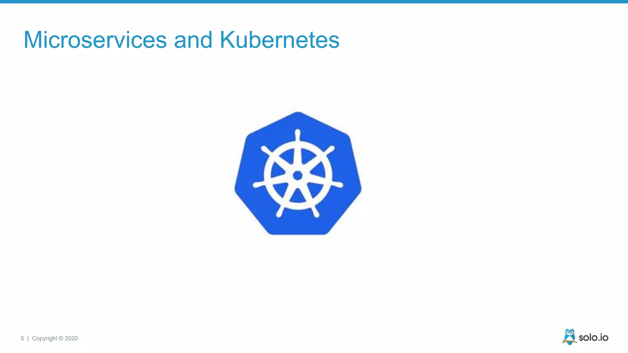 5 | Copyright © 2020 Microservices and Kubernetes 